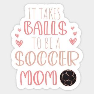 It Takes Balls To Be A Soccer Mom / It Takes Balls Funny Soccer Mom Sticker